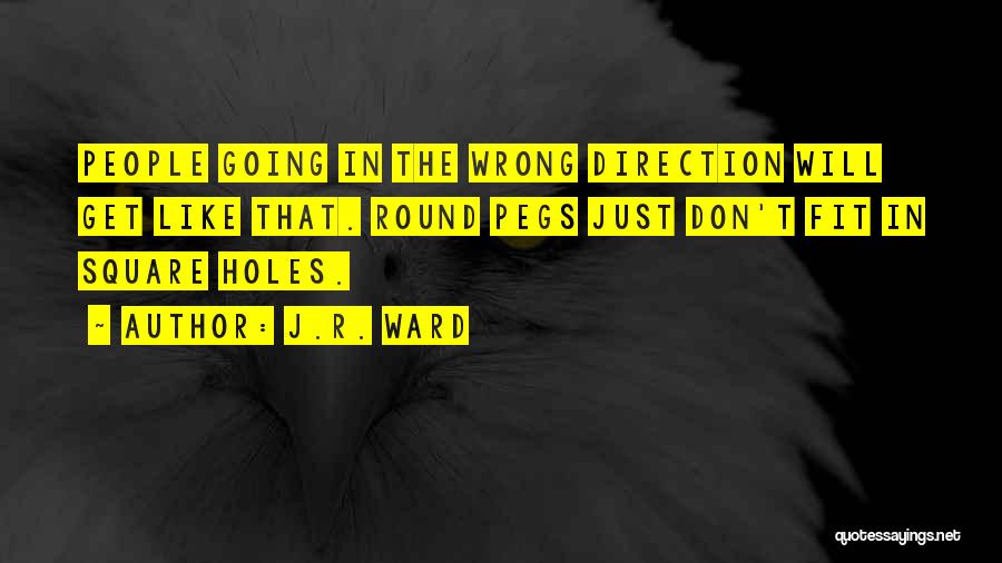 Wrong Direction Quotes By J.R. Ward