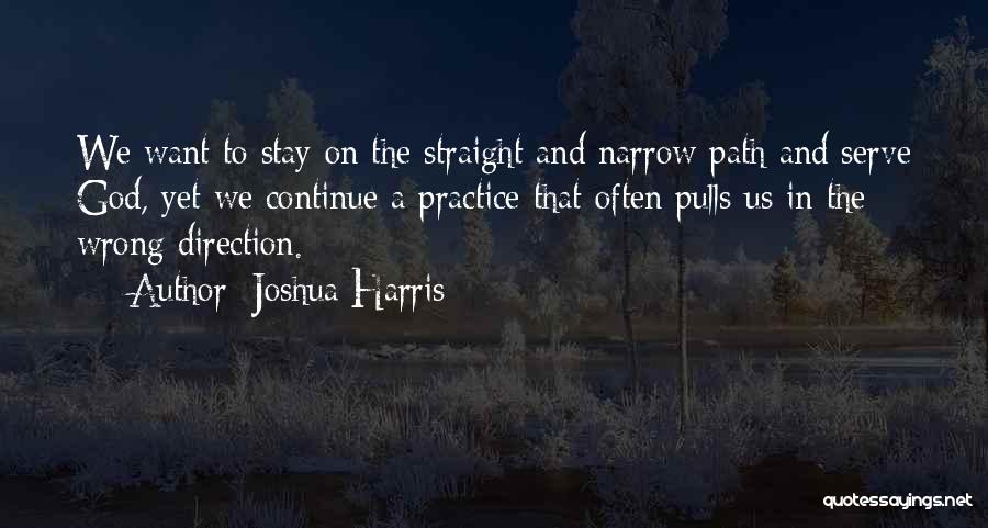 Wrong Direction Quotes By Joshua Harris