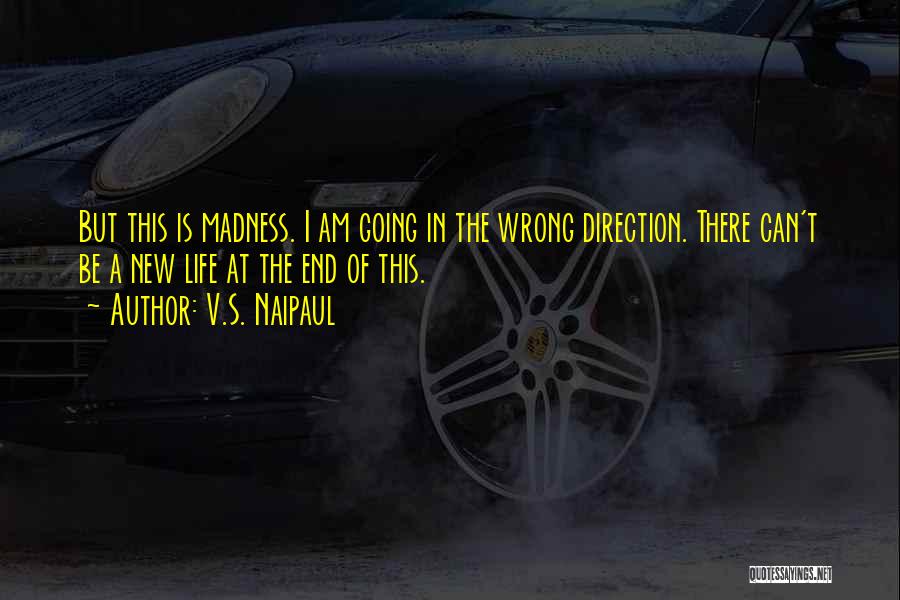 Wrong Direction Quotes By V.S. Naipaul