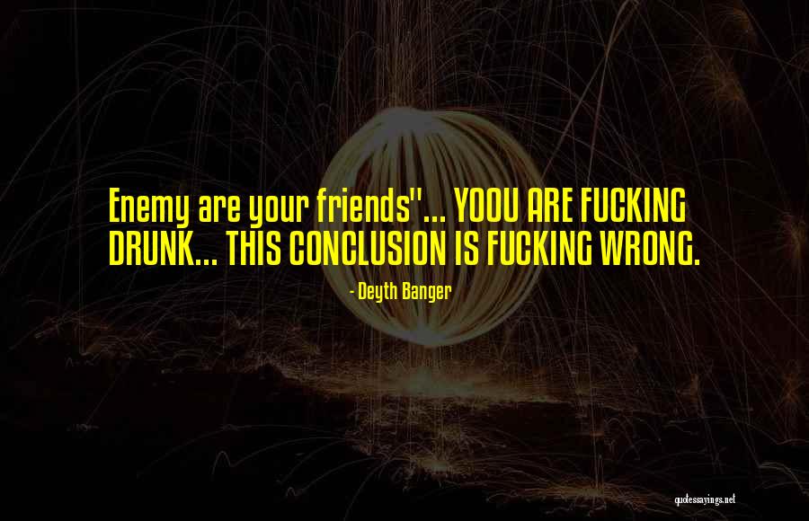 Wrong Enemy Quotes By Deyth Banger Wrong Enemy Quotes By Deyth Banger