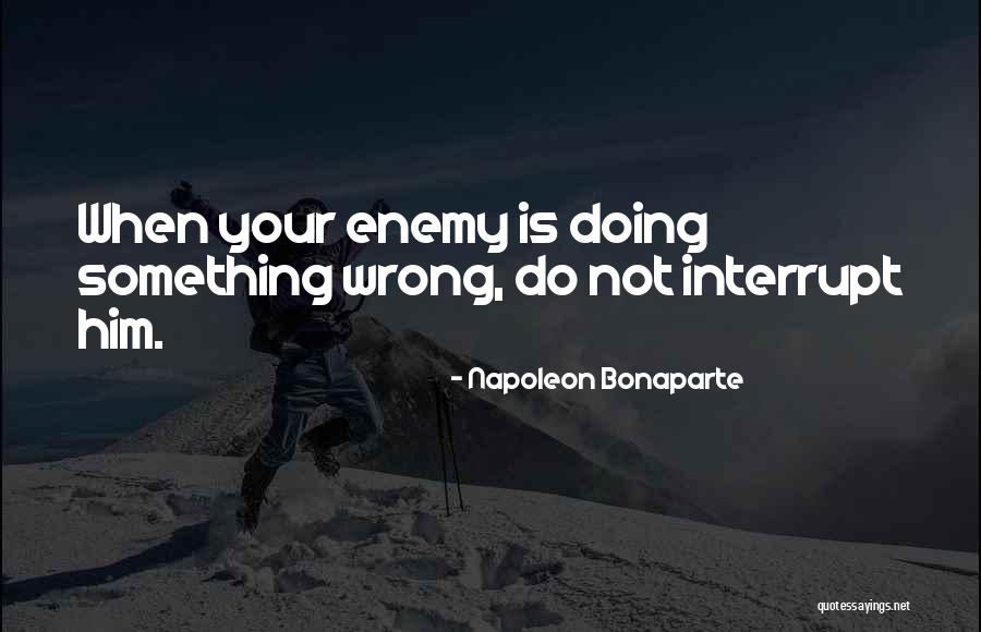 Wrong Enemy Quotes By Napoleon Bonaparte Wrong Enemy Quotes By Napoleon Bonaparte