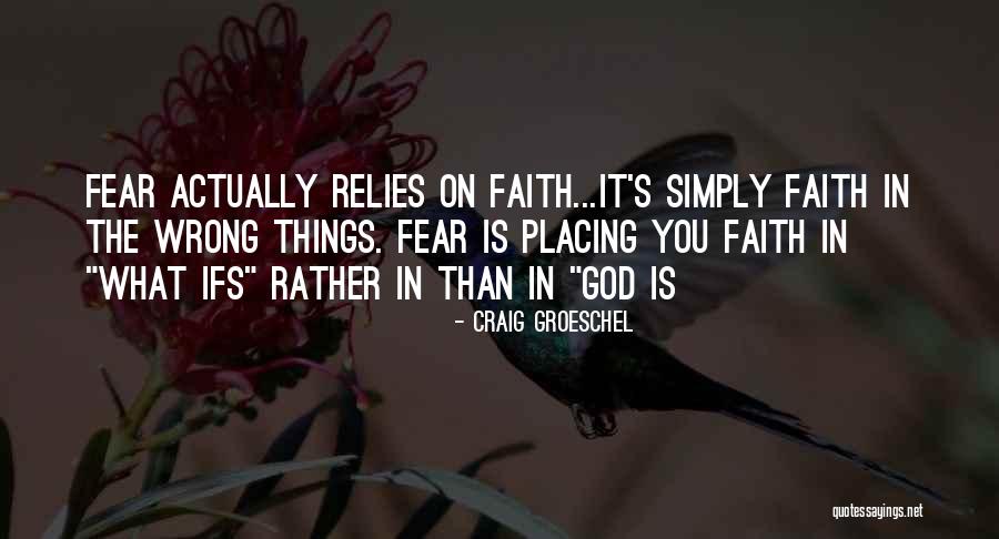 Wrong Faith Quotes By Craig Groeschel Wrong Faith Quotes By Craig Groeschel