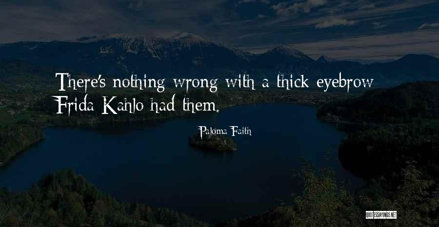 Wrong Faith Quotes By Paloma Faith Wrong Faith Quotes By Paloma Faith