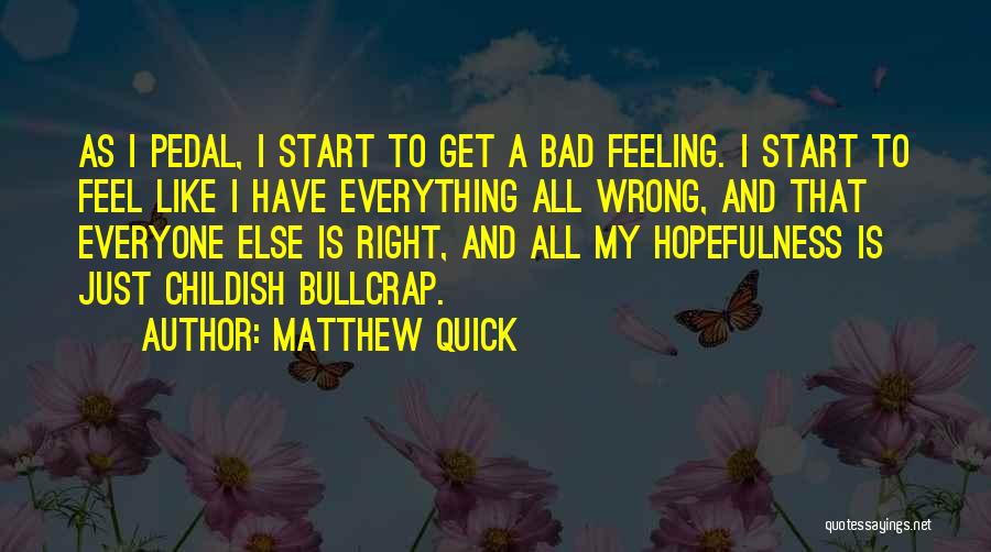 Wrong Feeling Right Quotes By Matthew Quick