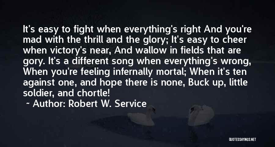 Wrong Feeling Right Quotes By Robert W. Service