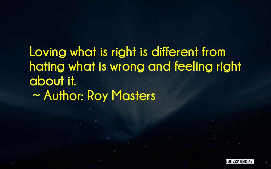 Wrong Feeling Right Quotes By Roy Masters