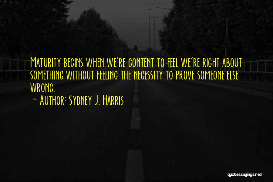 Wrong Feeling Right Quotes By Sydney J. Harris