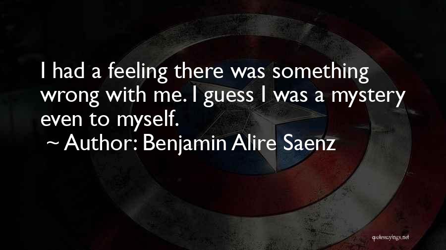 Wrong Guess Quotes By Benjamin Alire Saenz