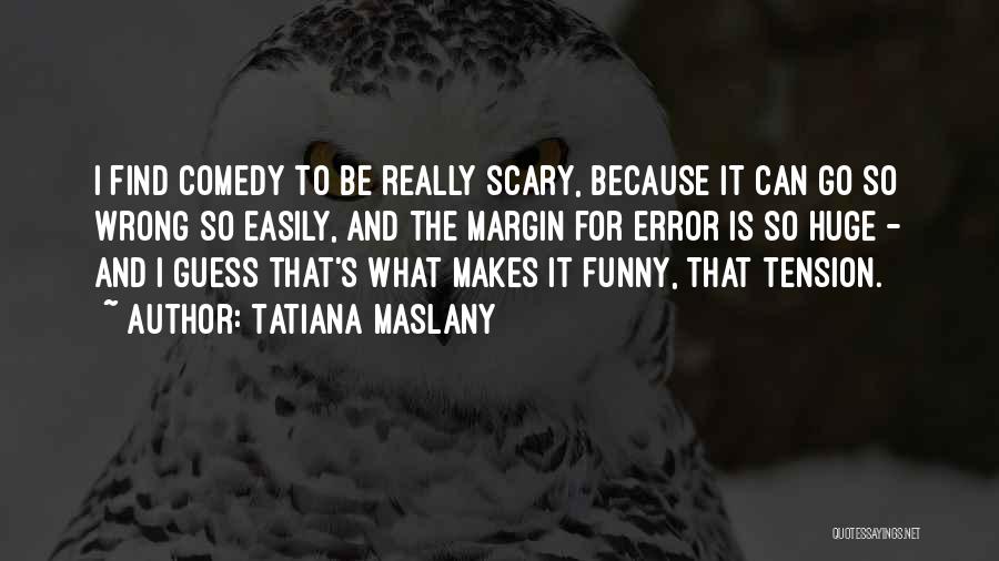 Wrong Guess Quotes By Tatiana Maslany