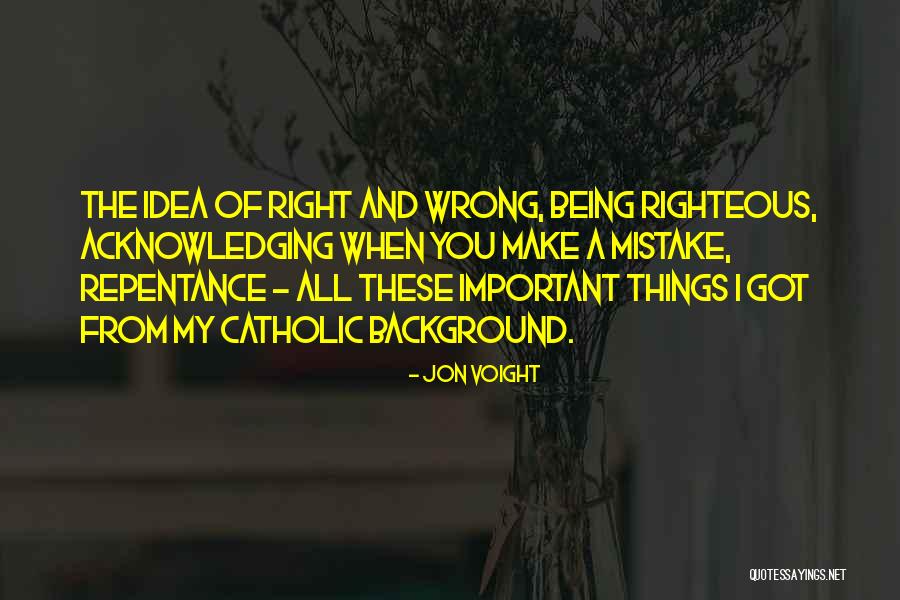 Wrong Idea Quotes By Jon Voight Wrong Idea Quotes By Jon Voight