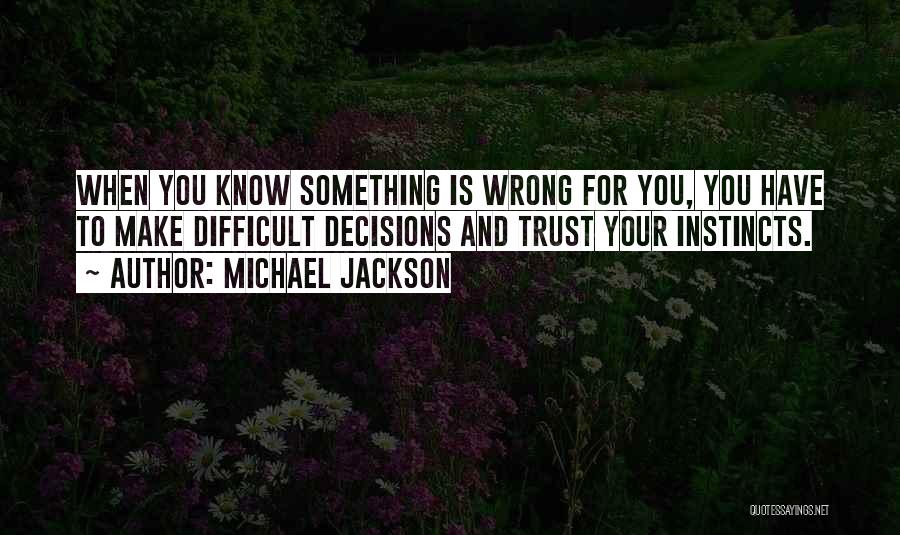 Wrong Instincts Quotes By Michael Jackson