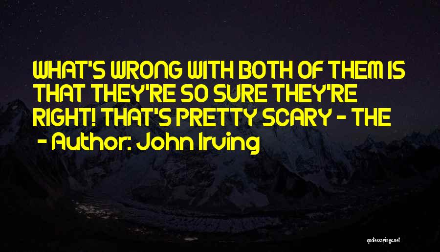 Wrong Is Wrong Right Is Right Quotes By John Irving