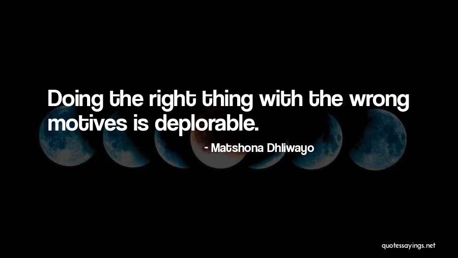 Wrong Motives Quotes By Matshona Dhliwayo Wrong Motives Quotes By Matshona Dhliwayo
