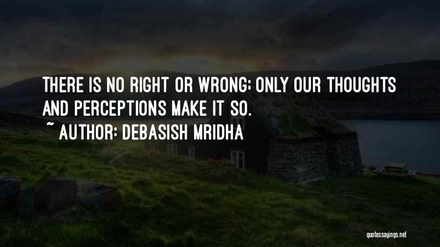 Wrong Perceptions Quotes By Debasish Mridha