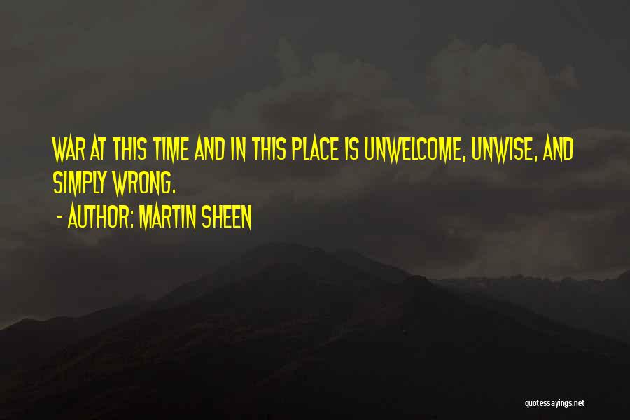 Wrong Place Wrong Time Quotes By Martin Sheen