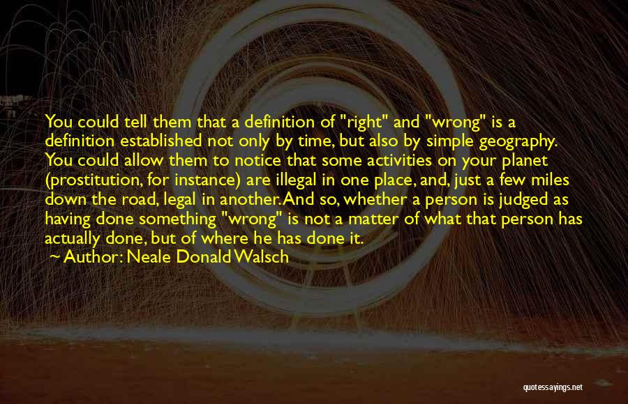 Wrong Place Wrong Time Quotes By Neale Donald Walsch