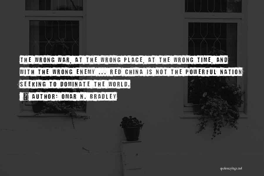 Wrong Place Wrong Time Quotes By Omar N. Bradley