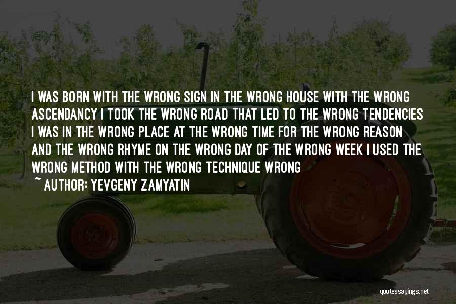 Wrong Place Wrong Time Quotes By Yevgeny Zamyatin