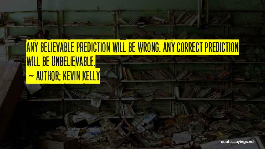 Wrong Prediction Quotes By Kevin Kelly