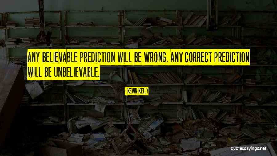 Wrong Prediction Quotes By Kevin Kelly