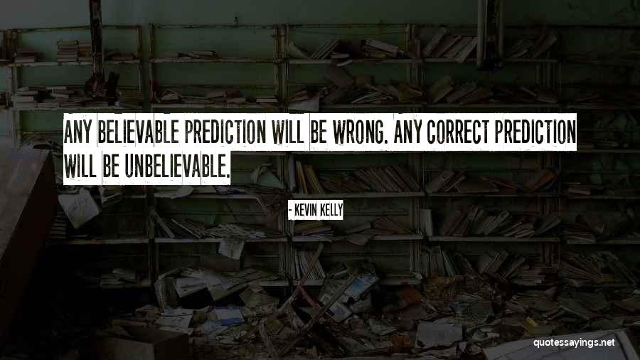 Wrong Predictions Quotes By Kevin Kelly Wrong Predictions Quotes By Kevin Kelly