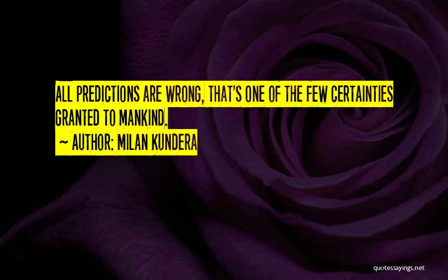 Wrong Predictions Quotes By Milan Kundera