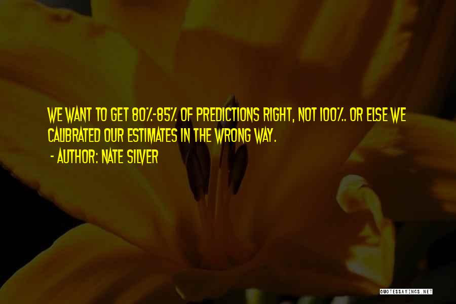 Wrong Predictions Quotes By Nate Silver