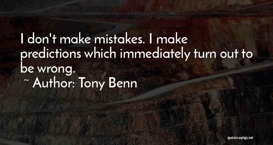 Wrong Predictions Quotes By Tony Benn