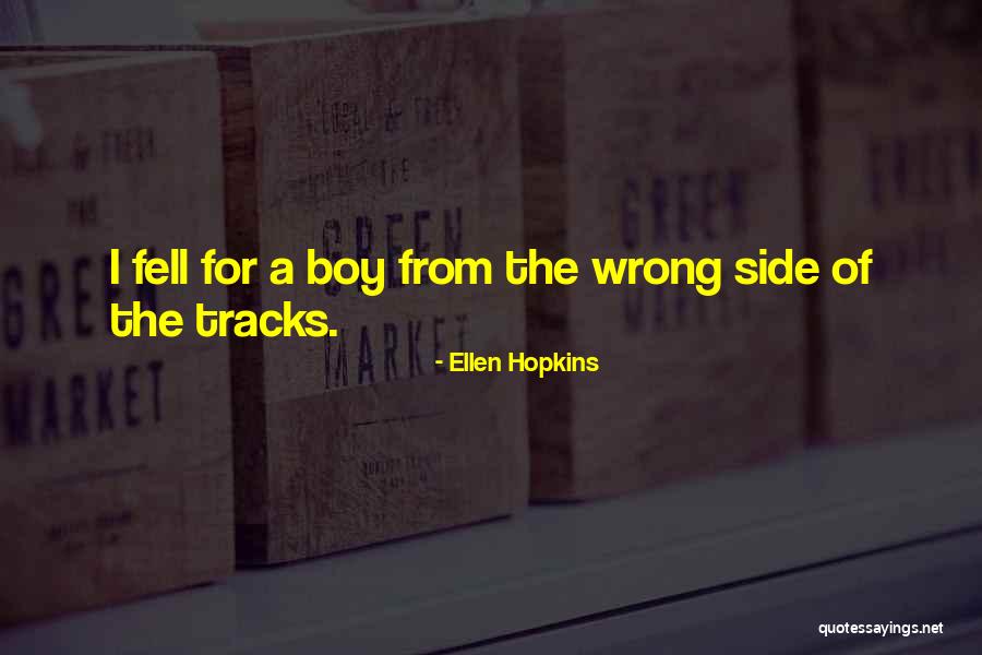 Wrong Side Of The Tracks Quotes By Ellen Hopkins Wrong Side Of The Tracks Quotes By Ellen Hopkins