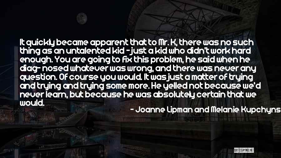 Wrong That Kid Quotes By Joanne Lipman And Melanie Kupchynsky Wrong That Kid Quotes By Joanne Lipman And Melanie Kupchynsky