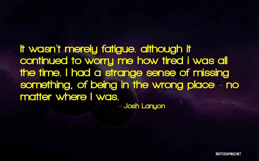 Wrong Time Wrong Place Quotes By Josh Lanyon Wrong Time Wrong Place Quotes By Josh Lanyon