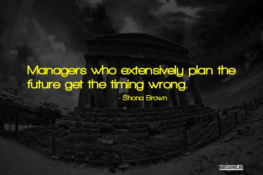Wrong Timing Quotes By Shona Brown Wrong Timing Quotes By Shona Brown