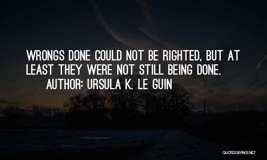 Wrongs Quotes By Ursula K. Le Guin