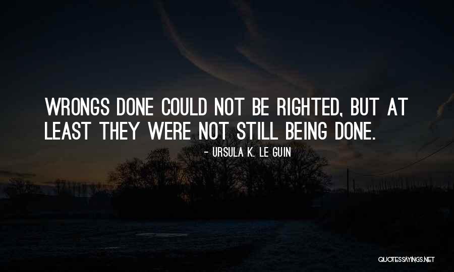 Wrongs Quotes By Ursula K. Le Guin Wrongs Quotes By Ursula K. Le Guin