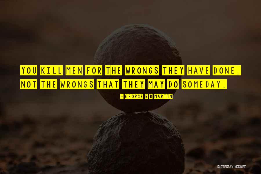 Wrongs You Quotes By George R R Martin Wrongs You Quotes By George R R Martin