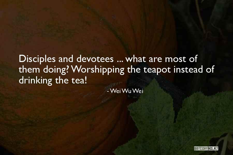 Wu Disciples Quotes By Wei Wu Wei