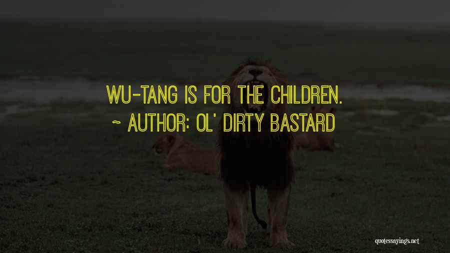 Wu-men Quotes By Ol' Dirty Bastard