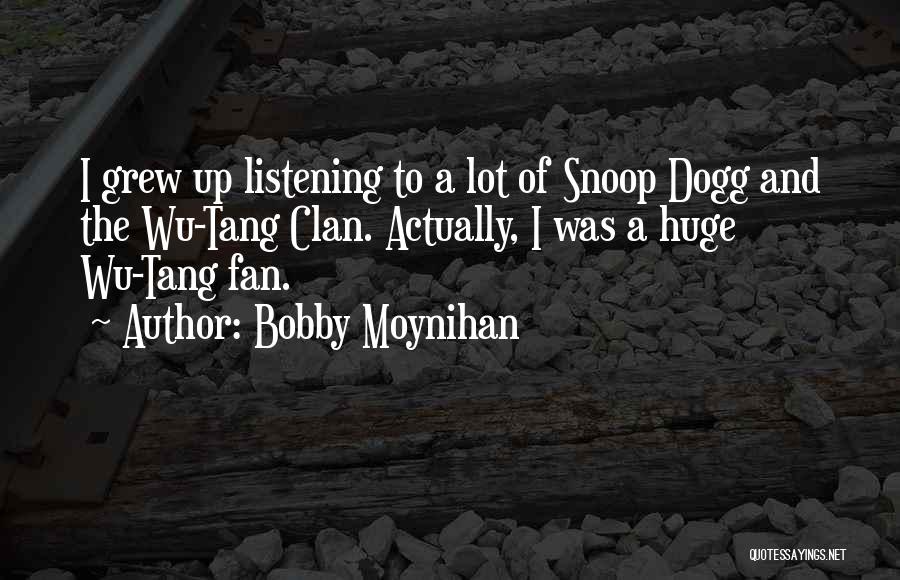 Wu Tang Clan Quotes By Bobby Moynihan