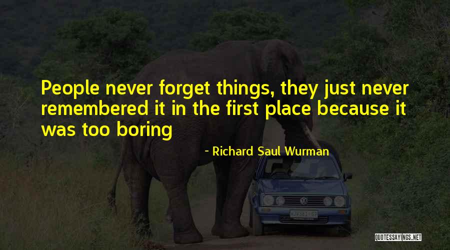 Wurman Quotes By Richard Saul Wurman Wurman Quotes By Richard Saul Wurman