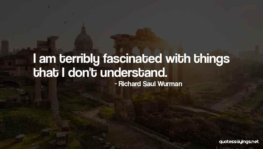 Wurman Quotes By Richard Saul Wurman Wurman Quotes By Richard Saul Wurman
