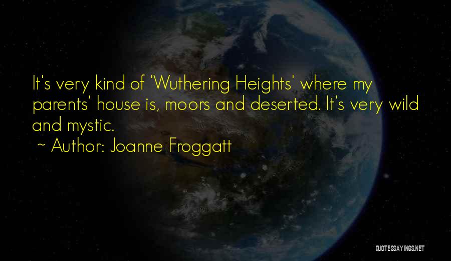 Wuthering Heights House Quotes By Joanne Froggatt