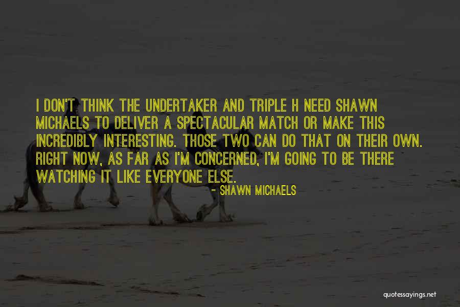 Wwe The Undertaker Quotes By Shawn Michaels Wwe The Undertaker Quotes By Shawn Michaels