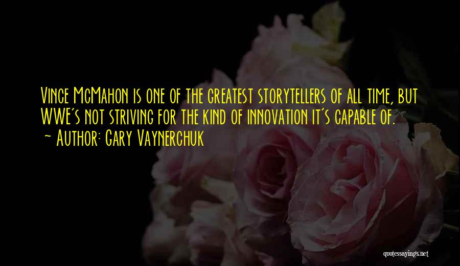 Wwe Vince Mcmahon Quotes By Gary Vaynerchuk