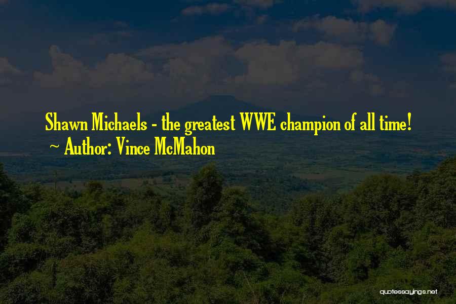 Wwe Vince Mcmahon Quotes By Vince McMahon