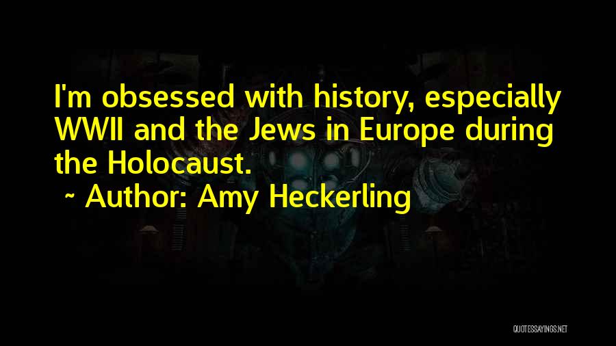 Wwii Quotes By Amy Heckerling