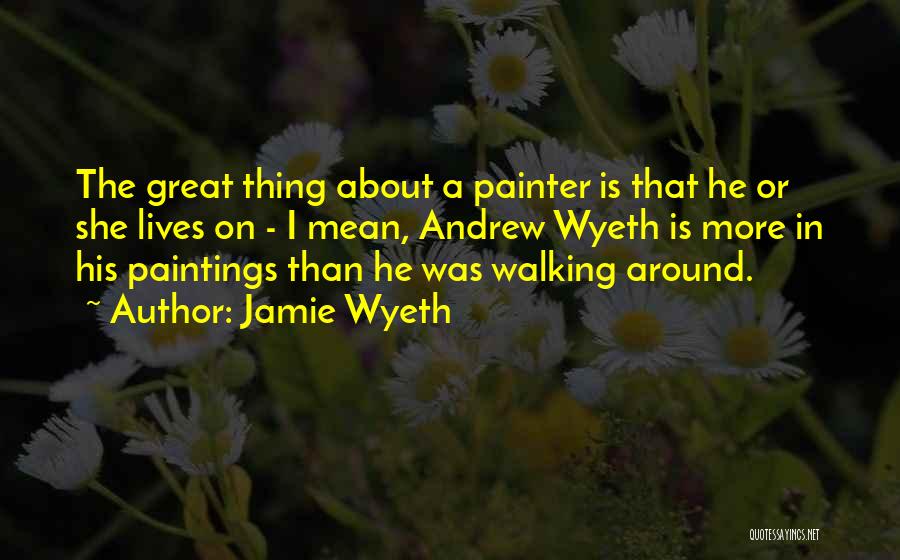 Wyeth Quotes By Jamie Wyeth