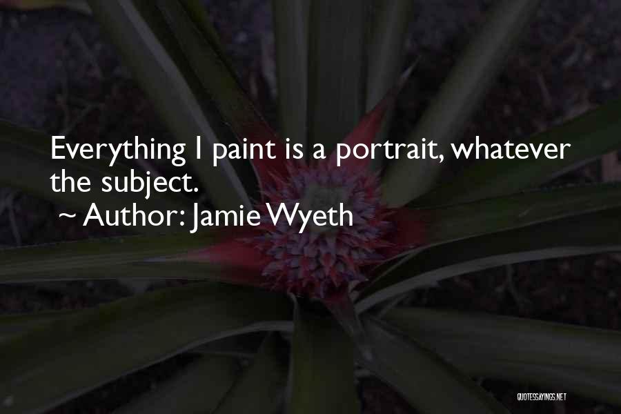 Wyeth Quotes By Jamie Wyeth