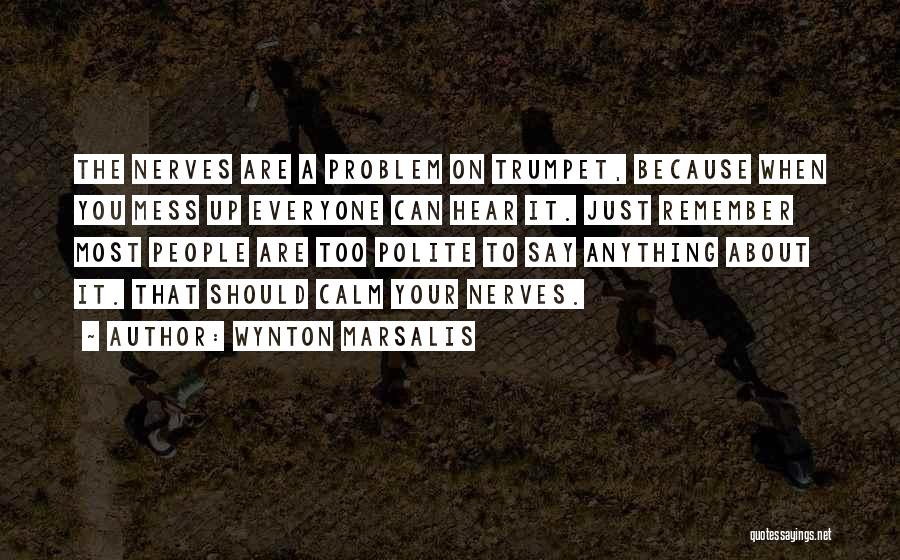 Wynton Marsalis Trumpet Quotes By Wynton Marsalis