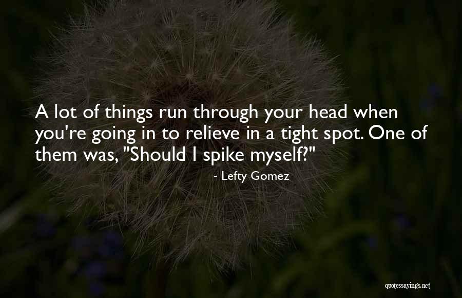 X And Y Funny Quotes By Lefty Gomez X And Y Funny Quotes By Lefty Gomez