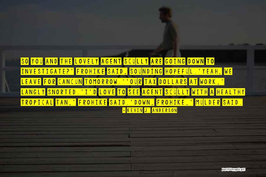 X Files Mulder Scully Quotes By Kevin J. Anderson X Files Mulder Scully Quotes By Kevin J. Anderson